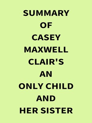 cover image of Summary of Casey Maxwell Clair's an Only Child and Her Sister